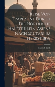 Hardcover Reise von Trapezunt durch die nördliche Hälfte Klein-Asiens nach Scutari im Herbst 1858 [German] Book