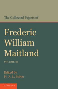 Paperback The Collected Papers of Frederic William Maitland: Volume 3 Book