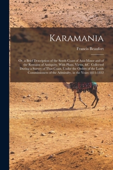 Paperback Karamania: Or, a Brief Description of the South Coast of Asia-Minor and of the Remains of Antiquity. With Plans, Views, &c. Colle Book