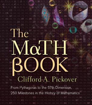 Hardcover The Math Book: From Pythagoras to the 57th Dimension, 250 Milestones in the History of Mathematics Book
