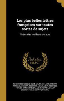 Hardcover Les plus belles lettres françoises sur toutes sortes de sujets: Tirées des meilleurs auteurs [French] Book