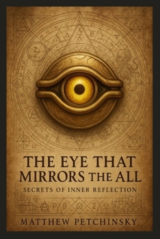 The Eye That Mirrors the All: Secrets of Inner Reflection (Apophis Chambers of Shadow and Light)
