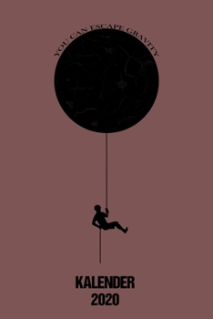 Kalender 2020 You Can Escape Gravity: Terminkalender Bouldern als lustiges Geschenk für Boulderer Jahreskalender 2020 A5 1 Woche 2 Seiten / 6x9 Zoll ... Studium Schule und Familie (German Edition)