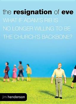 Paperback The Resignation of Eve: What If Adam S Rib Is No Longer Willing to Be the Church S Backbone? Book