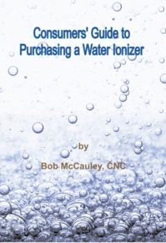 Perfect Paperback Consumer's Guide to Purchasing a Water Ionizer Book