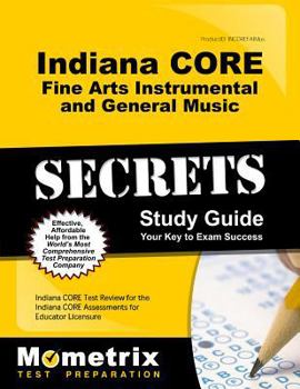 Paperback Indiana Core Fine Arts - Instrumental and General Music Secrets Study Guide: Indiana Core Test Review for the Indiana Core Assessments for Educator Li Book