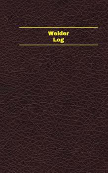 Paperback Welder Log (Logbook, Journal - 96 pages, 5 x 8 inches): Welder Logbook (Deep Wine Cover, Small) Book