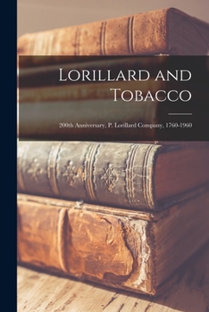 Paperback Lorillard and Tobacco: 200th Anniversary, P. Lorillard Company, 1760-1960 Book