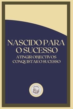 Paperback Nascido Para O Sucesso: atingir objectivos conquistar o sucesso [Portuguese] Book