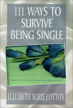 111 Ways to Survive Being Single: A Book That Will Save You Time, Frustration & Money