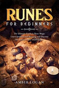 Paperback Runes for Beginners: The Ultimate Guide to Rune Magic. Learn Symbols and Meaning and Discover the Ancient Power of Divination. Book
