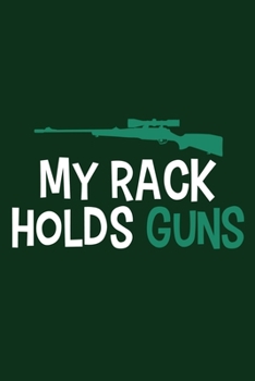 My Rack Holds Guns: Blank Lined Notebook Journal: Camping Camper Gift Adventure Hunting Presents For Girl Hunt Her 6x9 | 110 Blank  Pages | Plain White Paper | Soft Cover Book