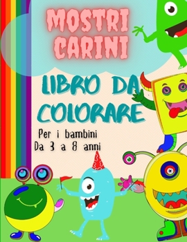 Mostri carino libro da colorare per i bambini 3-8 anni: Un libro da colorare amichevole con mostri divertenti / libro di mostri carino per i piccoli / ... da colorare divertente
