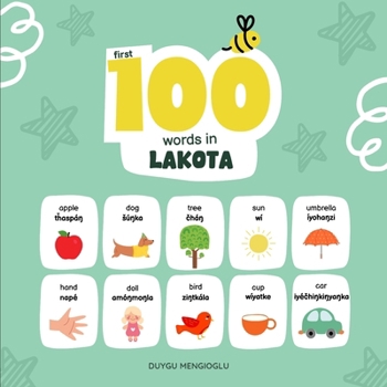 First 100 Words in Lakota: Lakota Language Learning for Kids, Bilingual Lakota Baby Book, Lakota First Dictionary, Lakota Flashcards (Learn Lakota Language)