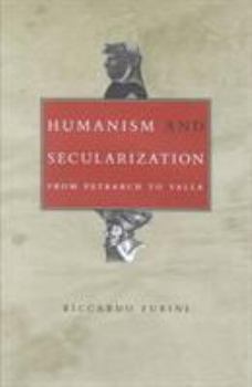 Hardcover Humanism and Secularization: From Petrarch to Valla Book