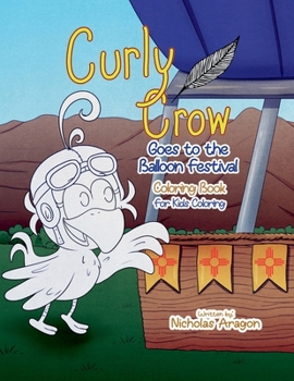 The Curly Crow Goes to the Balloon Festival Coloring Book: For Kids Coloring (Curly Crow Children's Book Series)