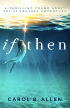 If Then: A Thrilling Young Adult Sci-Fi Fantasy Adventure (Virago Fantasy) - Book #2 of the Virago
