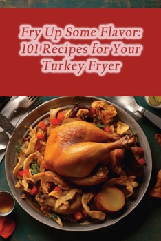 Paperback Fry Up Some Flavor: 101 Recipes for Your Turkey Fryer Book