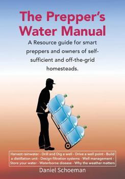 Paperback The Prepper's Water Manual: A Resource Guide For Smart Preppers And Owners Of Self-Sufficient And Off-The-Grid Homesteads Book