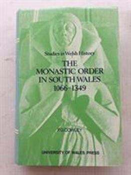 Hardcover Monastic Order in South Wales, 1066-1349 (Studies in Welsh History) Book