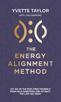 Paperback Energy Alignment Method: Let Go of the Past, Free Yourself from Sabotage and Attract the Life You Want Book