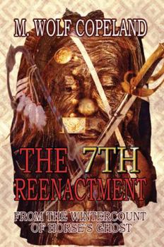Paperback The 7th Reenactment: From the Wintercount of Horse's Ghost Book