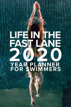 Paperback Life In The Fast Lane - 2020 Year Planner For Swimmers: Pool Workout Agenda Book