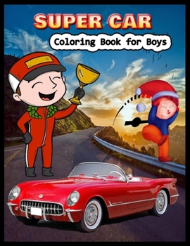 SUPER CAR Coloring Book for Boys: A Collection of Amazing Supercar Design: Awesome Cars Coloring Book