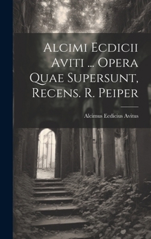 Hardcover Alcimi Ecdicii Aviti ... Opera Quae Supersunt, Recens. R. Peiper [Afrikaans] Book