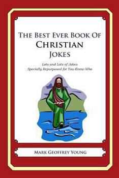 Paperback The Best Ever Book of Christian Jokes: Lots and Lots of Jokes Specially Repurposed for You-Know-Who Book