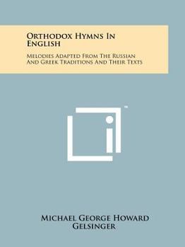 Orthodox Hymns In English: Melodies Adapted From The Russian And Greek Traditions And Their Texts