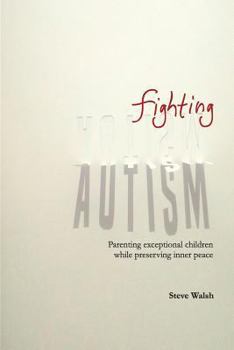 Paperback Fighting Autism: Parenting Exceptional Children while Preserving Inner Peace Book