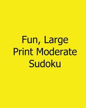 Paperback Fun, Large Print Moderate Sudoku: 80 Easy to Read, Large Print Sudoku Puzzles [Large Print] Book