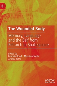 Hardcover The Wounded Body: Memory, Language and the Self from Petrarch to Shakespeare Book