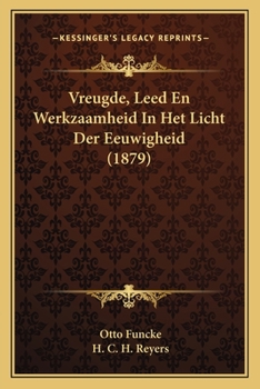 Paperback Vreugde, Leed En Werkzaamheid In Het Licht Der Eeuwigheid (1879) [Dutch] Book