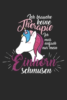 Ich brauche keine Therapie - ich muss einfach nur mein Einhorn schmusen: ANGST TAGEBUCH - Angsttagebuch - Notizbuch mit 100 gepunktete Seiten für alle ... sonst noch Angst macht! (German Edition)