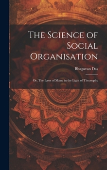 The Science of Social Organisation; or, The Laws of Manu in the Light of Theosophy