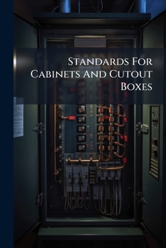 Paperback Standards For Cabinets And Cutout Boxes: Including National Electrical Code Specifications, And Standards Of Procedure In The Label Service For These Book