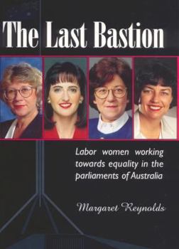 Paperback The last bastion: Labor women working towards equality in the parliaments of Australia Book