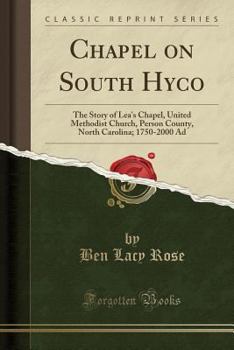 Paperback Chapel on South Hyco: The Story of Lea's Chapel, United Methodist Church, Person County, North Carolina; 1750-2000 Ad (Classic Reprint) Book