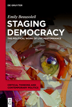 Hardcover Staging Democracy: The Political Work of Live Performance Book