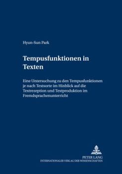 Tempusfunktionen in Texten: Eine Untersuchung Zu Den Tempusfunktionen Je Nach Textsorte Im Hinblick Auf Die Textrezeption Und Textproduktion Im Fr
