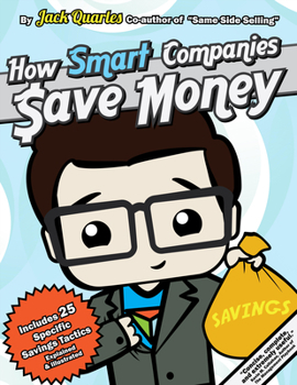 Hardcover How Smart Companies Buy: A Concise Guide to Reducing Cost with Descriptions and Illustrations of Twenty-Five Savings Tactics Book