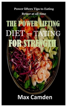Paperback The Power Lifting Diet - Tating for Strength: Power lifters Tips to Eating Better at all time Book