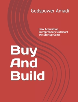 Paperback Buy And Build: How Acquisition Entrepreneurs Outsmart the Startup Game [Large Print] Book