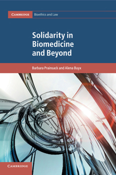 Solidarity in Biomedicine and Beyond - Book #33 of the Cambridge Bioethics and Law