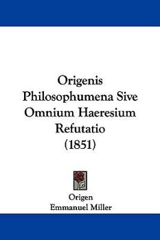 Hardcover Origenis Philosophumena Sive Omnium Haeresium Refutatio (1851) Book
