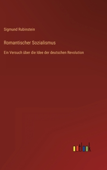 Hardcover Romantischer Sozialismus: Ein Versuch über die Idee der deutschen Revolution [German] Book