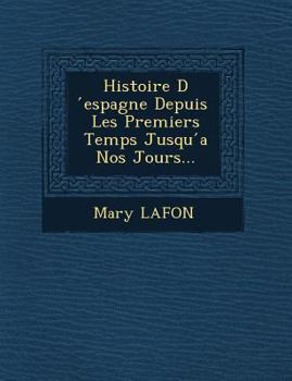 Histoire D Espagne Depuis Les Premiers Temps Jusqu a Nos Jours...