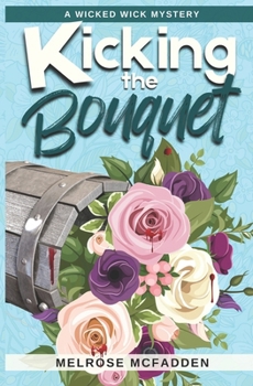 Kicking the Bouquet: A Candle Shop Cozy Mystery (Wicked Wick Mysteries #3)